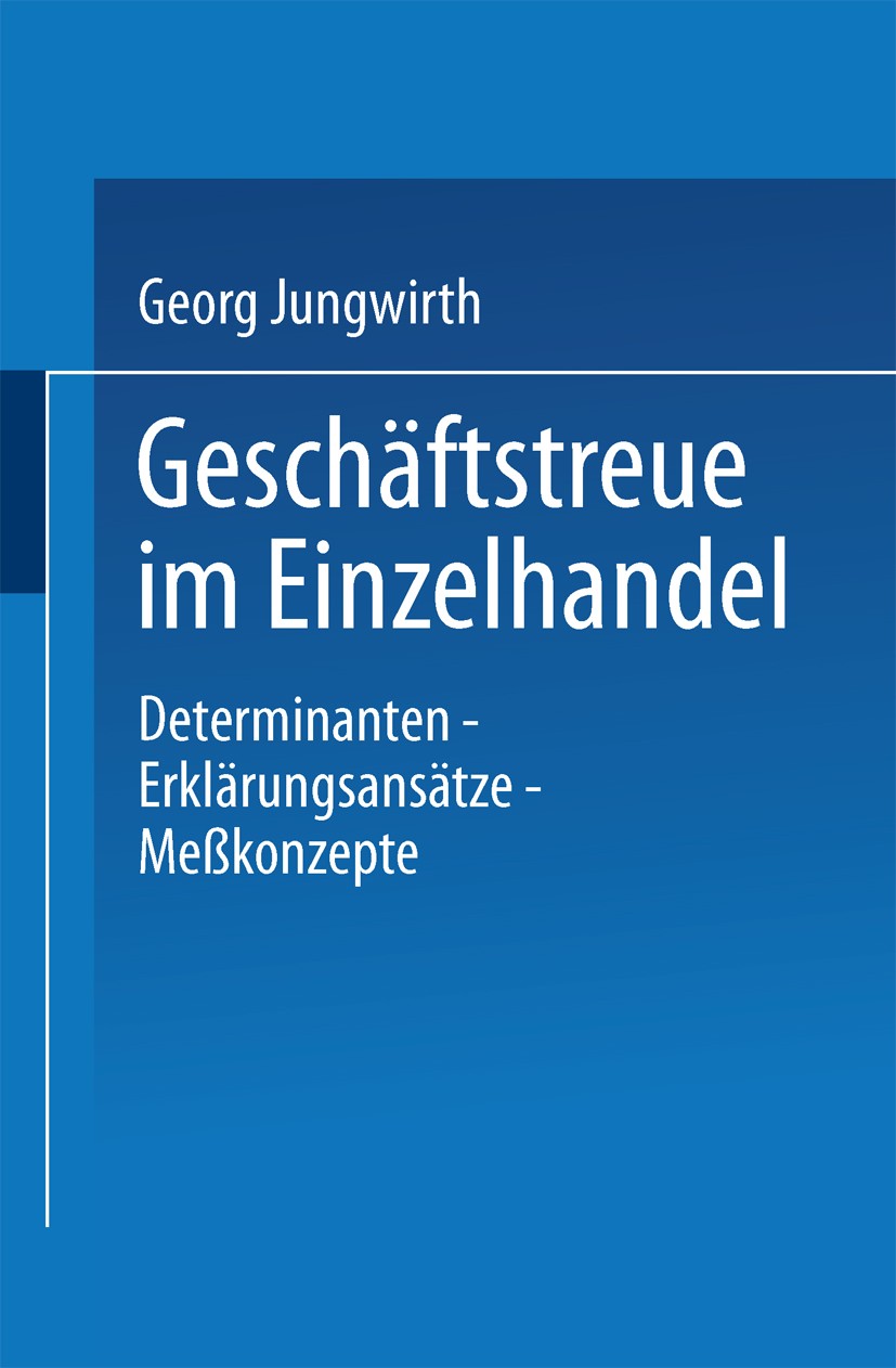 Titlebook: Geschäftstreue im Einzelhandel; Determinanten - Erkl Georg Jungwirth Textbook 1997 Springer Fachmedien Wiesbaden 1997 Einkauf.Einzelhandel. Titlebook: Geschäftstreue im Einzelhandel; Determinanten - Erkl Georg Jungwirth Textbook 1997 Springer Fachmedien Wiesbaden 1997 Einkauf.Einzelhandel.