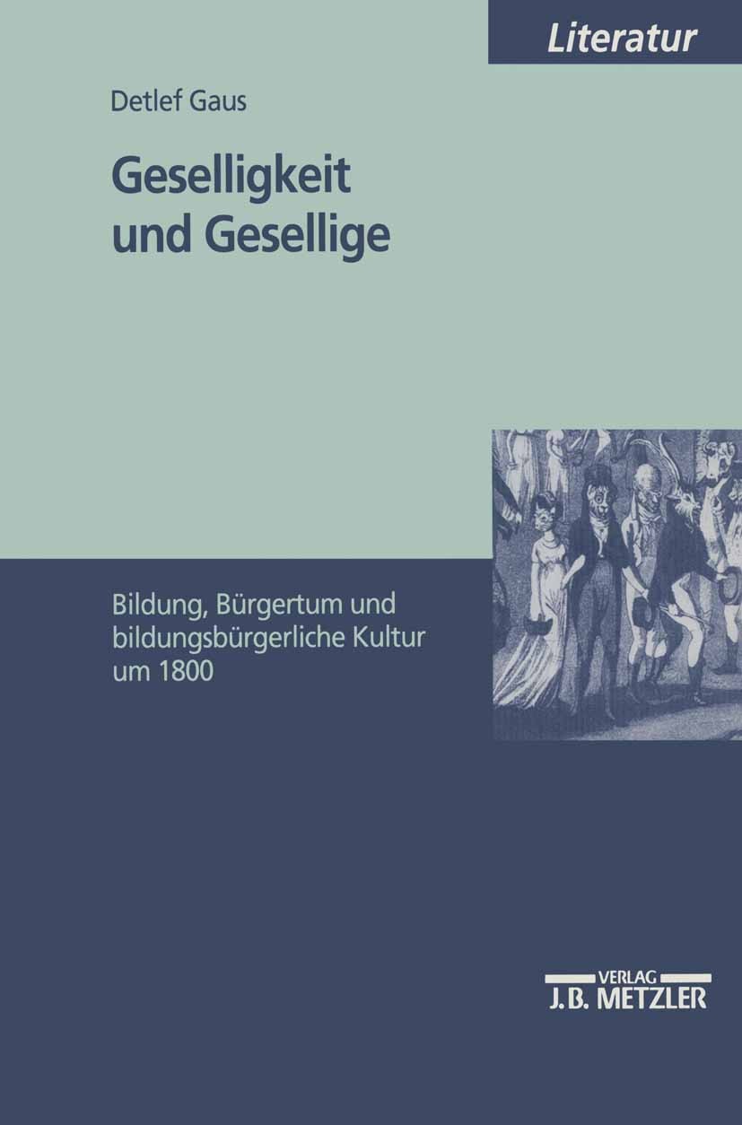 Titlebook: Geselligkeit und Gesellige; Bildung, Bürgertum u Detlef Gaus Book 19981st edition Springer-Verlag Berlin Heidelberg 1998 Arbeit.Begriff.Bil Titlebook: Geselligkeit und Gesellige; Bildung, Bürgertum u Detlef Gaus Book 19981st edition Springer-Verlag Berlin Heidelberg 1998 Arbeit.Begriff.Bil