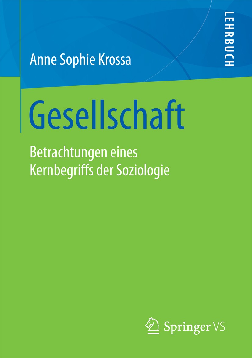 Titlebook: Gesellschaft; Betrachtungen eines Anne Sophie Krossa Textbook 2018 Springer Fachmedien Wiesbaden GmbH 2018 Cybersociety.Individualisierung Titlebook: Gesellschaft; Betrachtungen eines Anne Sophie Krossa Textbook 2018 Springer Fachmedien Wiesbaden GmbH 2018 Cybersociety.Individualisierung