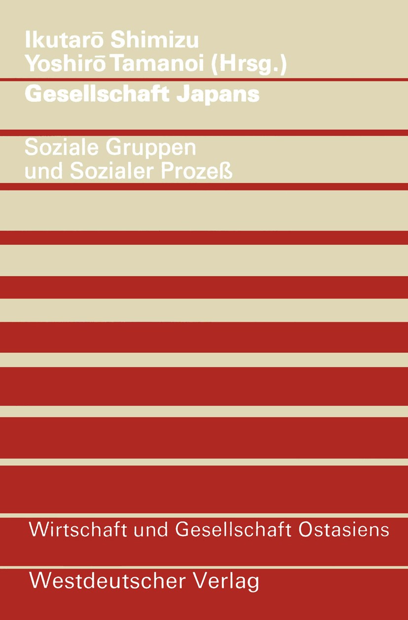 Titlebook: Gesellschaft Japans; Soziale Gruppen und Ikutarō Shimizu,Yoshirō Tamanoi Book 1976 Westdeutscher Verlag GmbH, Opladen 1976 Beruf.Evolution Titlebook: Gesellschaft Japans; Soziale Gruppen und Ikutarō Shimizu,Yoshirō Tamanoi Book 1976 Westdeutscher Verlag GmbH, Opladen 1976 Beruf.Evolution