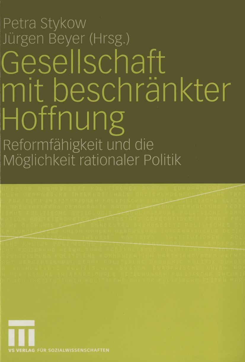 Titlebook: Gesellschaft mit beschränkter Hoffnung; Reformfähigkeit und Petra Stykow,Jürgen Beyer Book 2004 VS Verlag für Sozialwissenschaften/GWV Fac Titlebook: Gesellschaft mit beschränkter Hoffnung; Reformfähigkeit und Petra Stykow,Jürgen Beyer Book 2004 VS Verlag für Sozialwissenschaften/GWV Fac