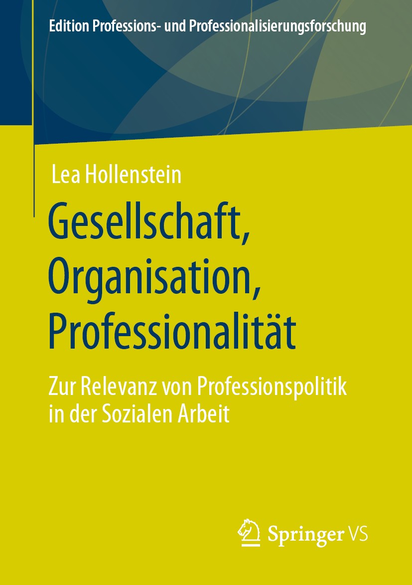 Titlebook: Gesellschaft, Organisation, Professionalität; Zur Relevanz von Pro Lea Hollenstein Book 2020 Der/die Herausgeber bzw. der/die Autor(en), ex Titlebook: Gesellschaft, Organisation, Professionalität; Zur Relevanz von Pro Lea Hollenstein Book 2020 Der/die Herausgeber bzw. der/die Autor(en), ex