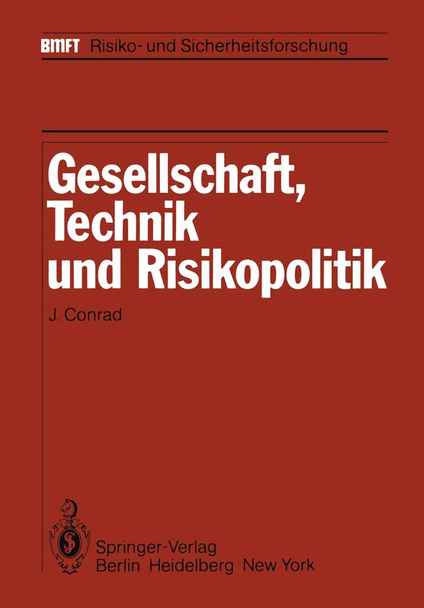 Titlebook: Gesellschaft, Technik und Risikopolitik; J. Conard Book 1983 Springer-Verlag Berlin Heidelberg 1983 Arbeit.Battelle-Institut.Einheit.Gesel Titlebook: Gesellschaft, Technik und Risikopolitik; J. Conard Book 1983 Springer-Verlag Berlin Heidelberg 1983 Arbeit.Battelle-Institut.Einheit.Gesel