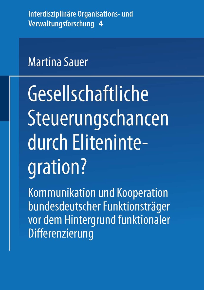 Titlebook: Gesellschaftliche Steuerungschancen durch Elitenintegration?; Kommunikation und Ko Martina Sauer Book 2000 Springer Fachmedien Wiesbaden 20 Titlebook: Gesellschaftliche Steuerungschancen durch Elitenintegration?; Kommunikation und Ko Martina Sauer Book 2000 Springer Fachmedien Wiesbaden 20