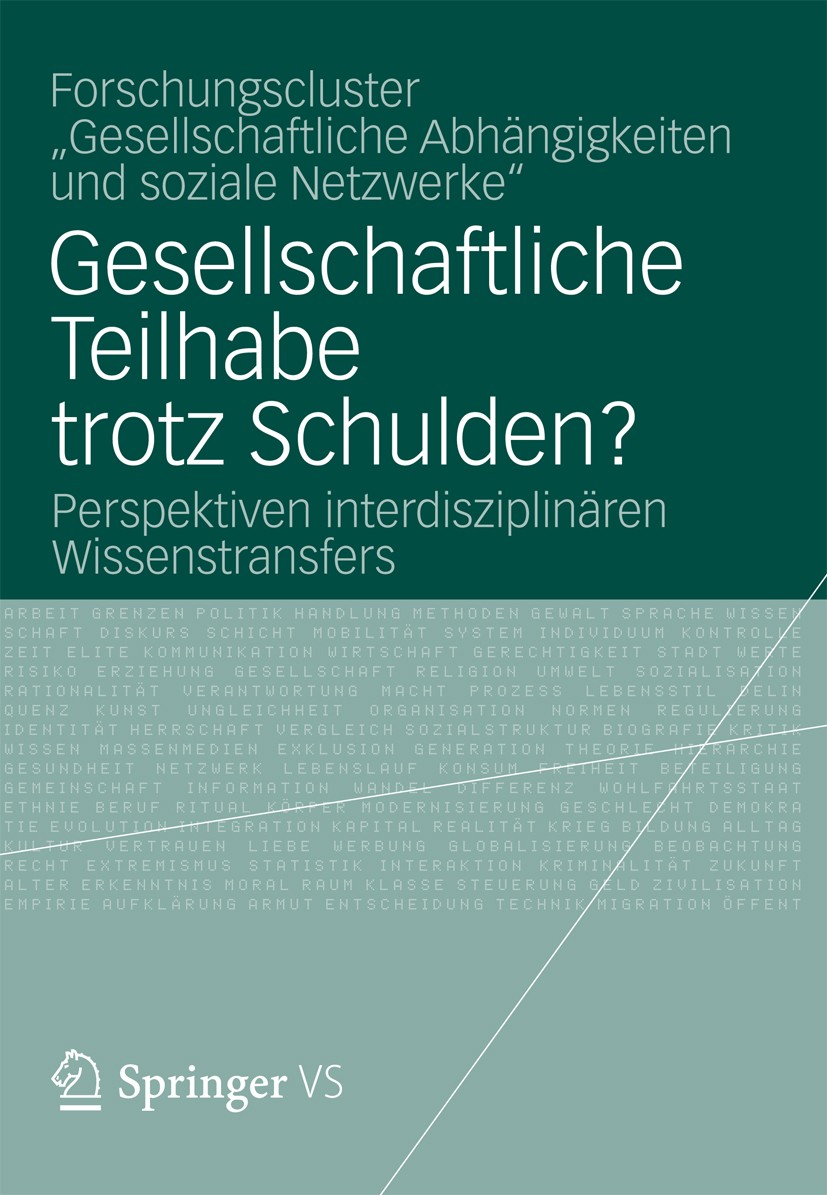 Titlebook: Gesellschaftliche Teilhabe trotz Schulden?; Perspektiven interdi Forschungscluster „Gesellschaftliche Abhängigkeite Book 2012 VS Verlag f�r Titlebook: Gesellschaftliche Teilhabe trotz Schulden?; Perspektiven interdi Forschungscluster „Gesellschaftliche Abhängigkeite Book 2012 VS Verlag f�r