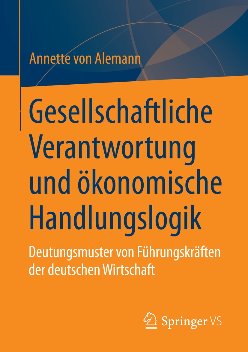 Titlebook: Gesellschaftliche Verantwortung und ökonomische Handlungslogik; Deutungsmuster von F Annette Alemann Book 2015 Springer Fachmedien Wiesbade Titlebook: Gesellschaftliche Verantwortung und ökonomische Handlungslogik; Deutungsmuster von F Annette Alemann Book 2015 Springer Fachmedien Wiesbade