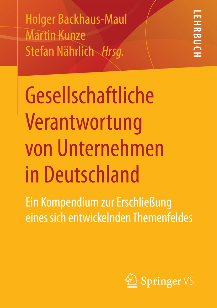 Titlebook: Gesellschaftliche Verantwortung von Unternehmen in Deutschland; Ein Kompendium zur E Holger Backhaus-Maul,Martin Kunze,Stefan Nährlich Text Titlebook: Gesellschaftliche Verantwortung von Unternehmen in Deutschland; Ein Kompendium zur E Holger Backhaus-Maul,Martin Kunze,Stefan Nährlich Text