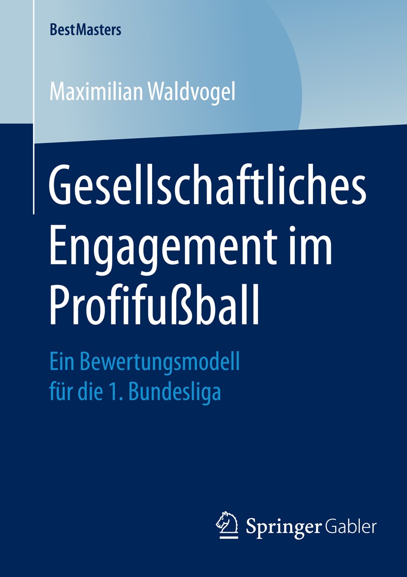 Titlebook: Gesellschaftliches Engagement im Profifußball; Ein Bewertungsmodell Maximilian Waldvogel Book 2014 Springer Fachmedien Wiesbaden 2014 Corpo Titlebook: Gesellschaftliches Engagement im Profifußball; Ein Bewertungsmodell Maximilian Waldvogel Book 2014 Springer Fachmedien Wiesbaden 2014 Corpo