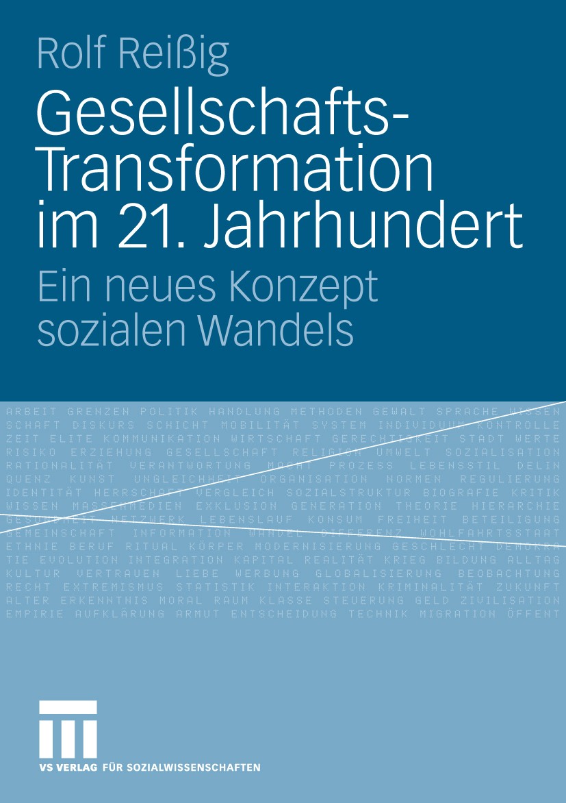 Titlebook: Gesellschafts-Transformation im 21. Jahrhundert; Ein neues Konzept so Rolf Reißig Book 2009 VS Verlag für Sozialwissenschaften | Springer F Titlebook: Gesellschafts-Transformation im 21. Jahrhundert; Ein neues Konzept so Rolf Reißig Book 2009 VS Verlag für Sozialwissenschaften | Springer F
