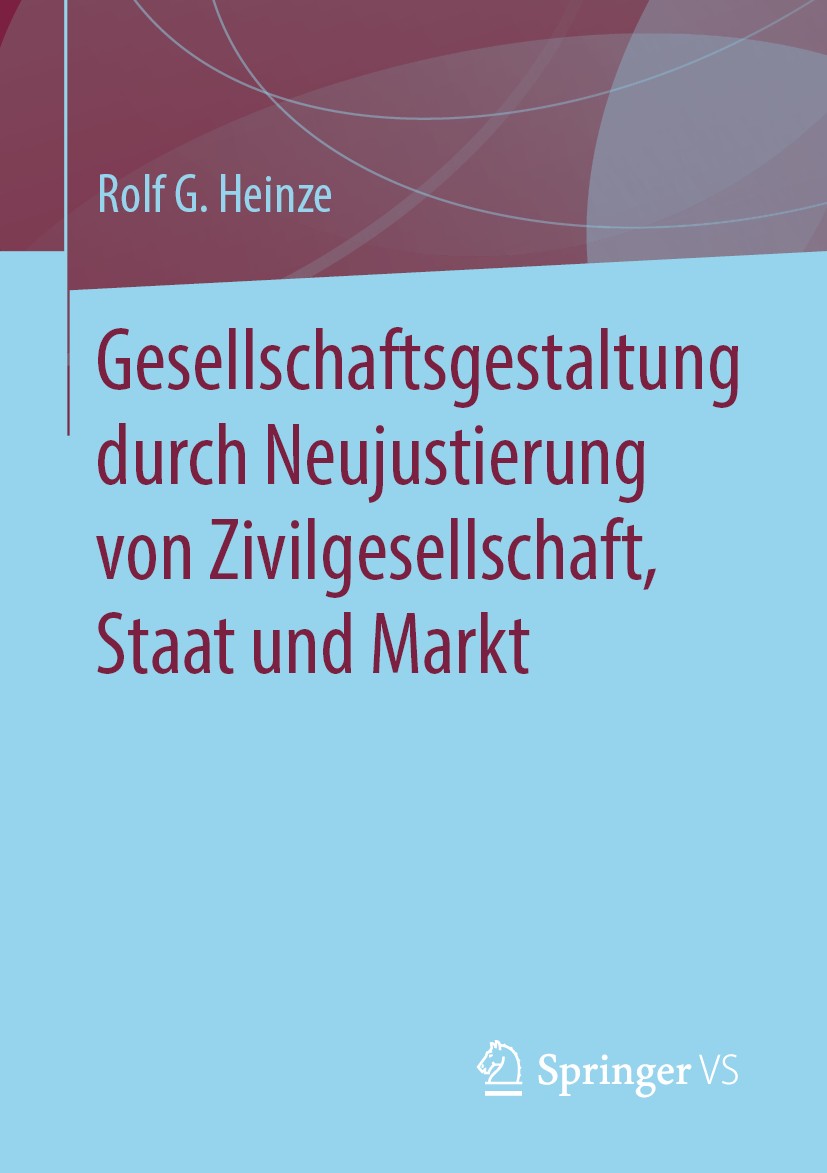 Titlebook: Gesellschaftsgestaltung durch Neujustierung von Zivilgesellschaft, Staat und Markt; Rolf G. Heinze Book 2020 Der/die Herausgeber bzw. der/ Titlebook: Gesellschaftsgestaltung durch Neujustierung von Zivilgesellschaft, Staat und Markt; Rolf G. Heinze Book 2020 Der/die Herausgeber bzw. der/