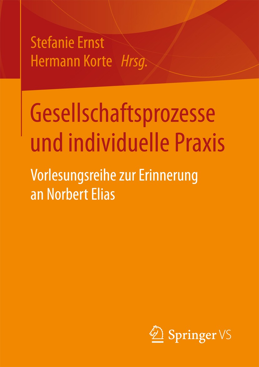Titlebook: Gesellschaftsprozesse und individuelle Praxis; Vorlesungsreihe zur Stefanie Ernst,Hermann Korte Book 2017 Springer Fachmedien Wiesbaden Gm Titlebook: Gesellschaftsprozesse und individuelle Praxis; Vorlesungsreihe zur Stefanie Ernst,Hermann Korte Book 2017 Springer Fachmedien Wiesbaden Gm