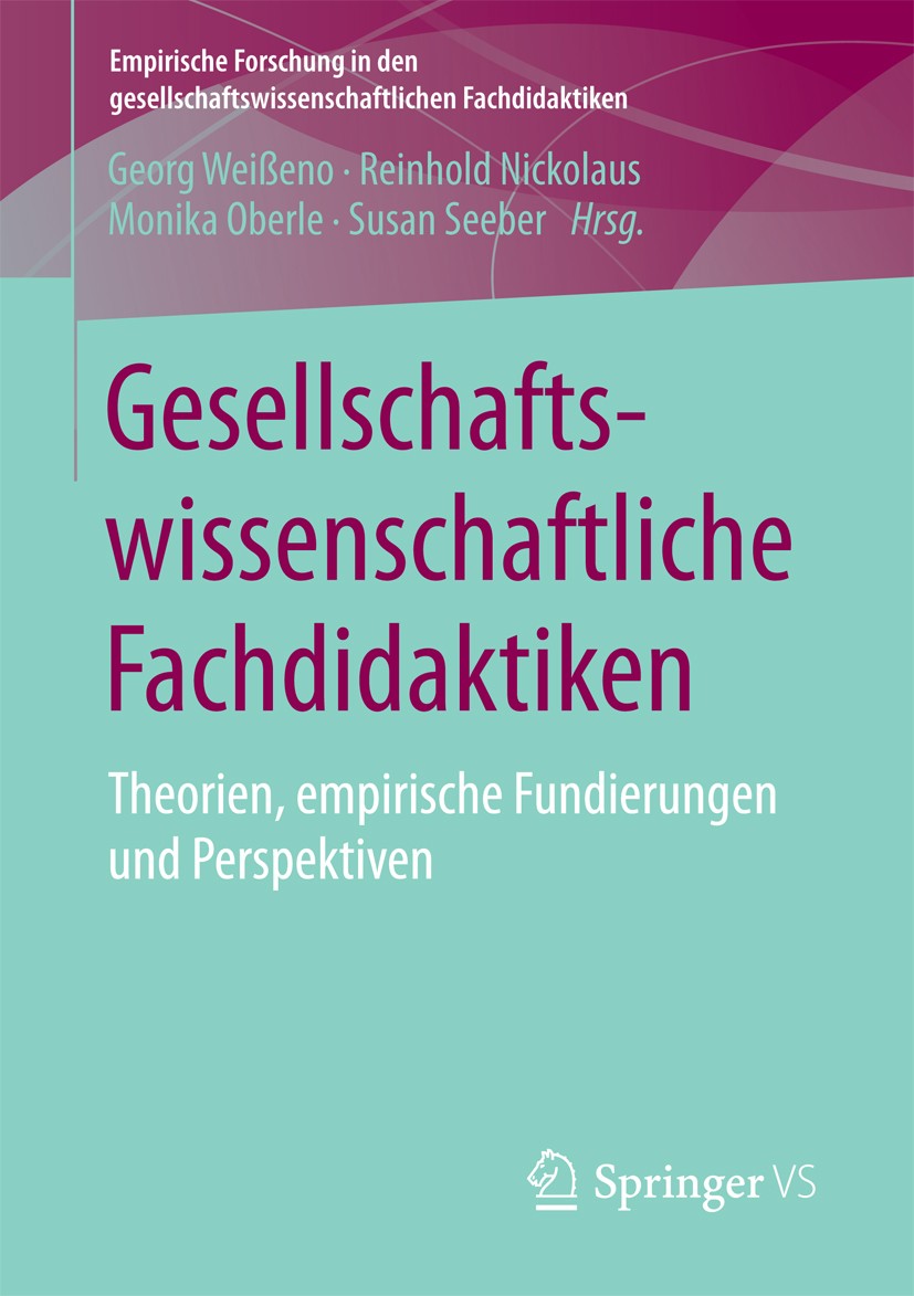 Titlebook: Gesellschaftswissenschaftliche Fachdidaktiken; Theorien, empirische Georg Weißeno,Reinhold Nickolaus,Susan Seeber Book 2018 Der/die Herausg Titlebook: Gesellschaftswissenschaftliche Fachdidaktiken; Theorien, empirische Georg Weißeno,Reinhold Nickolaus,Susan Seeber Book 2018 Der/die Herausg