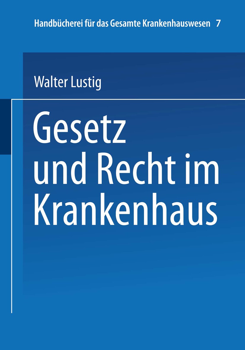 Titlebook: Gesetz und Recht im Krankenhaus; Walter Lustig Book 1930 Springer-Verlag Berlin Heidelberg 1930 Gesundheit.Krankenhaus.Medizin.Medizinrech Titlebook: Gesetz und Recht im Krankenhaus; Walter Lustig Book 1930 Springer-Verlag Berlin Heidelberg 1930 Gesundheit.Krankenhaus.Medizin.Medizinrech