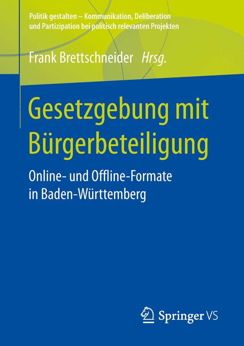 Titlebook: Gesetzgebung mit Bürgerbeteiligung; Online- und Offline- Frank Brettschneider Book 2019 Springer Fachmedien Wiesbaden GmbH, ein Teil von Sp Titlebook: Gesetzgebung mit Bürgerbeteiligung; Online- und Offline- Frank Brettschneider Book 2019 Springer Fachmedien Wiesbaden GmbH, ein Teil von Sp