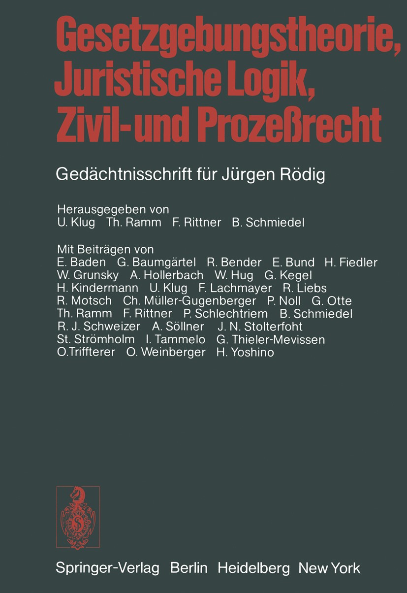 Titlebook: Gesetzgebungstheorie, Juristische Logik, Zivil- und Prozeßrecht; Gedächtnisschrift fü Ulrich Klug,Thilo Ramm,Burkhard Schmiedel Conference Titlebook: Gesetzgebungstheorie, Juristische Logik, Zivil- und Prozeßrecht; Gedächtnisschrift fü Ulrich Klug,Thilo Ramm,Burkhard Schmiedel Conference