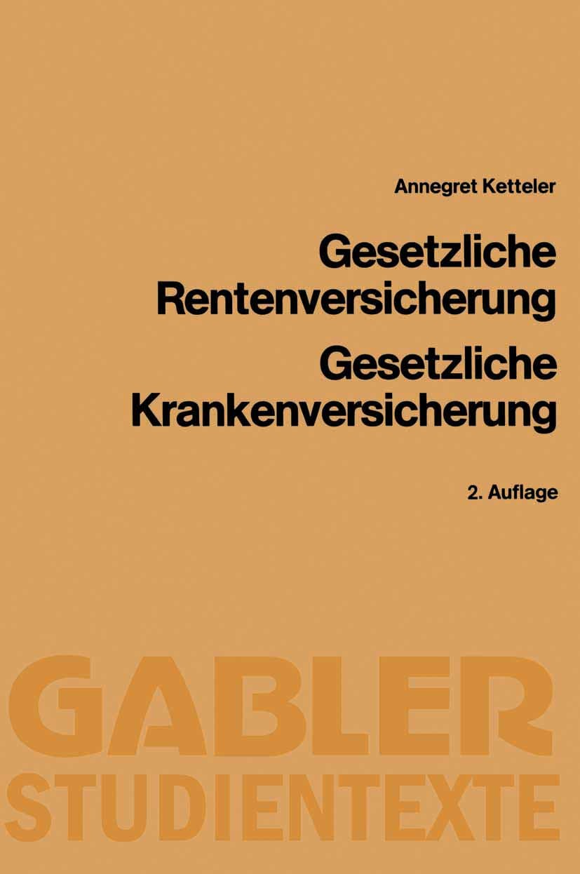 Titlebook: Gesetzliche Rentenversicherung, Gesetzliche Krankenversicherung; Annegret Ketteler Book 1984Latest edition Springer Fachmedien Wiesbaden 1 Titlebook: Gesetzliche Rentenversicherung, Gesetzliche Krankenversicherung; Annegret Ketteler Book 1984Latest edition Springer Fachmedien Wiesbaden 1