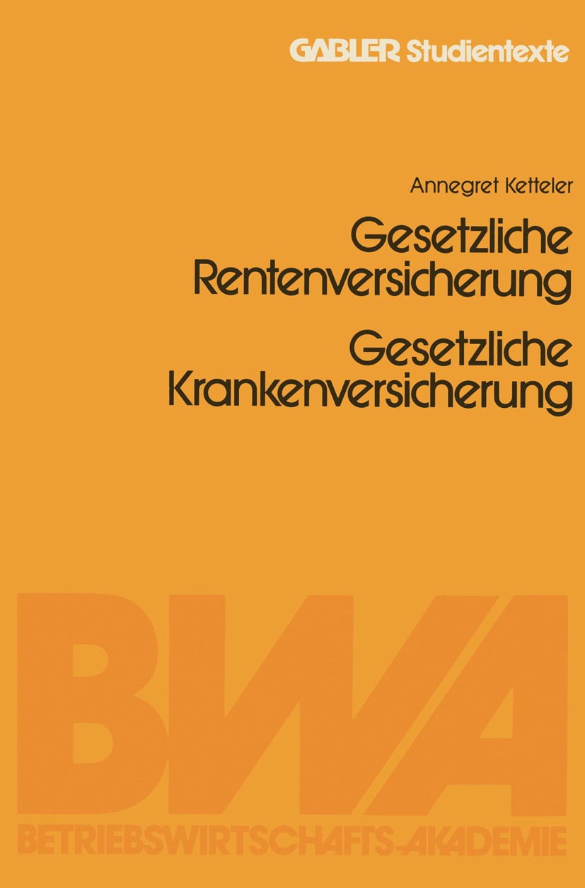 Titlebook: Gesetzliche Rentenversicherung. Gesetzliche Krankenversicherung; Annegret Ketteler Book 1983 Springer Fachmedien Wiesbaden 1983 Gesetzlich Titlebook: Gesetzliche Rentenversicherung. Gesetzliche Krankenversicherung; Annegret Ketteler Book 1983 Springer Fachmedien Wiesbaden 1983 Gesetzlich