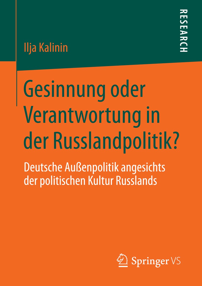 Titlebook: Gesinnung oder Verantwortung in der Russlandpolitik?; Deutsche Außenpoliti Ilja Kalinin Book 20161st edition Springer Fachmedien Wiesbaden Titlebook: Gesinnung oder Verantwortung in der Russlandpolitik?; Deutsche Außenpoliti Ilja Kalinin Book 20161st edition Springer Fachmedien Wiesbaden