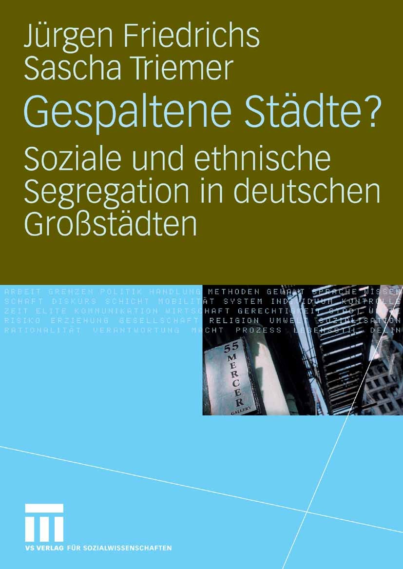Titlebook: Gespaltene Städte?; Soziale und ethnisch Jürgen Friedrichs,Sascha Triemer Book 20081st edition VS Verlag für Sozialwissenschaften | Springe Titlebook: Gespaltene Städte?; Soziale und ethnisch Jürgen Friedrichs,Sascha Triemer Book 20081st edition VS Verlag für Sozialwissenschaften | Springe
