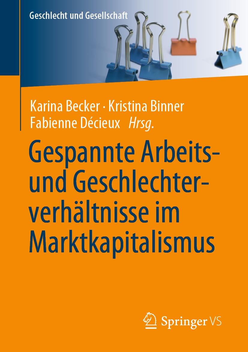 Titlebook: Gespannte Arbeits- und Geschlechterverhältnisse im Marktkapitalismus; Karina Becker,Kristina Binner,Fabienne Décieux Book 2020 Springer Fa Titlebook: Gespannte Arbeits- und Geschlechterverhältnisse im Marktkapitalismus; Karina Becker,Kristina Binner,Fabienne Décieux Book 2020 Springer Fa