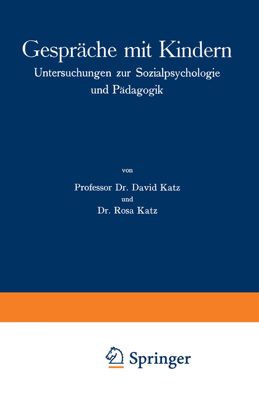 Titlebook: Gespräche mit Kindern; Untersuchungen zur S David Katz,Rosa Katz Book 1928 Springer-Verlag Berlin Heidelberg 1928 Alltag.Dialog.Eltern.Erin Titlebook: Gespräche mit Kindern; Untersuchungen zur S David Katz,Rosa Katz Book 1928 Springer-Verlag Berlin Heidelberg 1928 Alltag.Dialog.Eltern.Erin