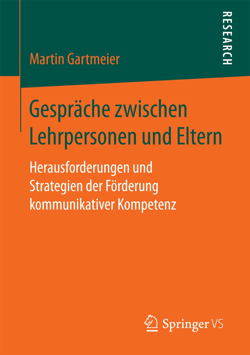 Titlebook: Gespräche zwischen Lehrpersonen und Eltern; Herausforderungen un Martin Gartmeier Book 2018 Springer Fachmedien Wiesbaden GmbH 2018 Elterna Titlebook: Gespräche zwischen Lehrpersonen und Eltern; Herausforderungen un Martin Gartmeier Book 2018 Springer Fachmedien Wiesbaden GmbH 2018 Elterna
