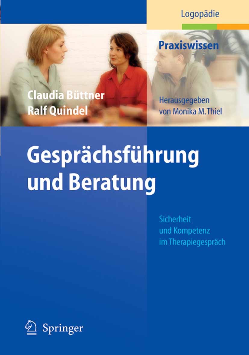 Titlebook: Gesprächsführung und Beratung; Sicherheit und Kompe Claudia Büttner,Ralf Quindel Book 20051st edition Springer-Verlag Berlin Heidelberg 200 Titlebook: Gesprächsführung und Beratung; Sicherheit und Kompe Claudia Büttner,Ralf Quindel Book 20051st edition Springer-Verlag Berlin Heidelberg 200