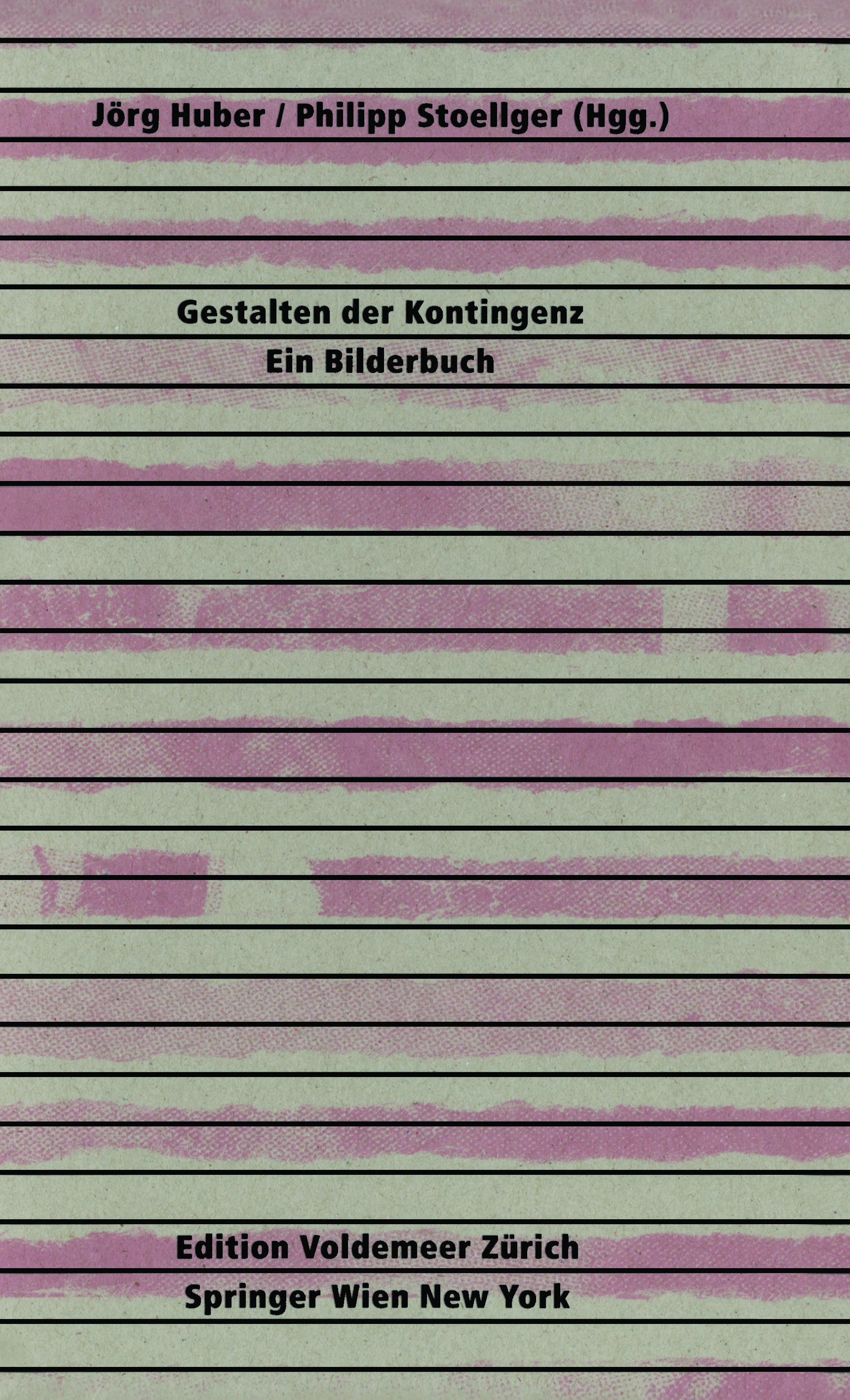 Titlebook: Gestalten der Kontingenz: Ein Bilderbuch; Jörg Huber,Philipp Stoellger Book 2008Latest edition Springer-Verlag Vienna 2008 Kulturwissensch Titlebook: Gestalten der Kontingenz: Ein Bilderbuch; Jörg Huber,Philipp Stoellger Book 2008Latest edition Springer-Verlag Vienna 2008 Kulturwissensch