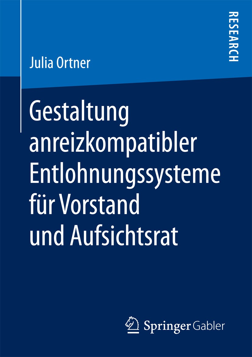 Titlebook: Gestaltung anreizkompatibler Entlohnungssysteme für Vorstand und Aufsichtsrat; Julia Ortner Book 2017 Springer Fachmedien Wiesbaden GmbH 2 Titlebook: Gestaltung anreizkompatibler Entlohnungssysteme für Vorstand und Aufsichtsrat; Julia Ortner Book 2017 Springer Fachmedien Wiesbaden GmbH 2