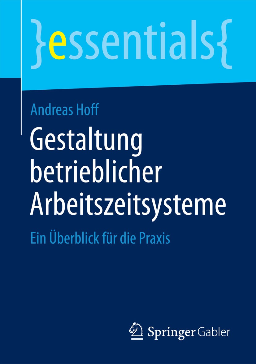 Titlebook: Gestaltung betrieblicher Arbeitszeitsysteme; Ein Überblick für di Andreas Hoff Book 20151st edition Springer Fachmedien Wiesbaden GmbH, ein Titlebook: Gestaltung betrieblicher Arbeitszeitsysteme; Ein Überblick für di Andreas Hoff Book 20151st edition Springer Fachmedien Wiesbaden GmbH, ein