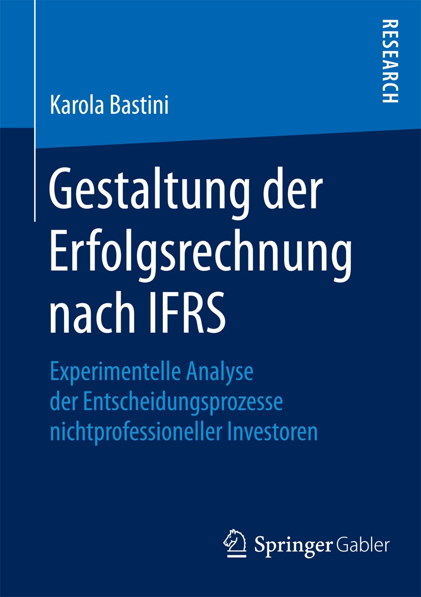 Titlebook: Gestaltung der Erfolgsrechnung nach IFRS; Experimentelle Analy Karola Bastini Book 2015 Springer Fachmedien Wiesbaden 2015 Behavioral Accou Titlebook: Gestaltung der Erfolgsrechnung nach IFRS; Experimentelle Analy Karola Bastini Book 2015 Springer Fachmedien Wiesbaden 2015 Behavioral Accou