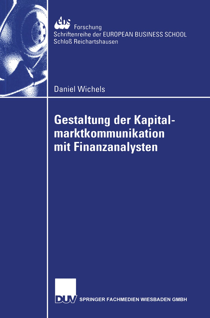 Titlebook: Gestaltung der Kapitalmarktkommunikation mit Finanzanalysten; Eine empirische Unte Daniel Wichels Book 2002 Springer Fachmedien Wiesbaden 2 Titlebook: Gestaltung der Kapitalmarktkommunikation mit Finanzanalysten; Eine empirische Unte Daniel Wichels Book 2002 Springer Fachmedien Wiesbaden 2