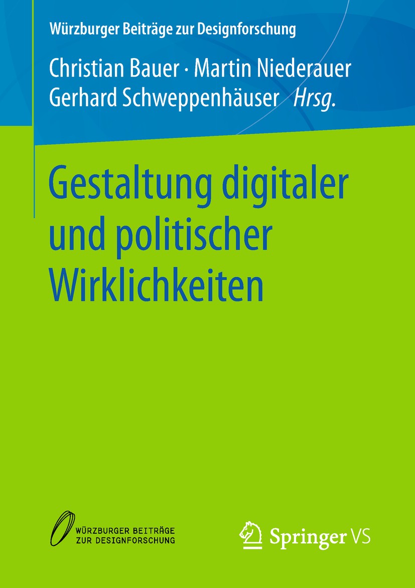 Titlebook: Gestaltung digitaler und politischer Wirklichkeiten; Christian Bauer,Martin Niederauer,Gerhard Schweppe Book 2018 Springer Fachmedien Wies Titlebook: Gestaltung digitaler und politischer Wirklichkeiten; Christian Bauer,Martin Niederauer,Gerhard Schweppe Book 2018 Springer Fachmedien Wies