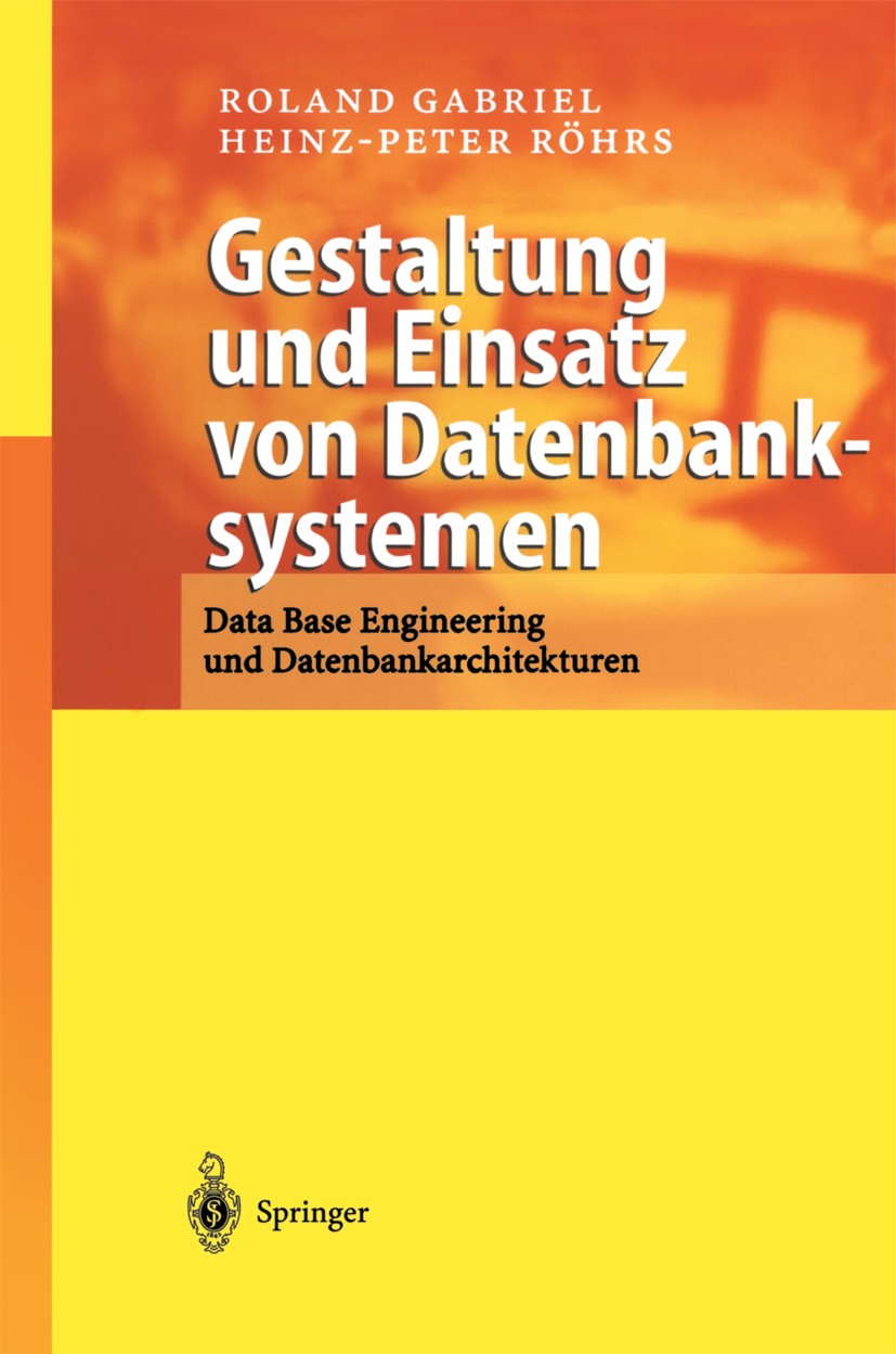 Titlebook: Gestaltung und Einsatz von Datenbanksystemen; Data Base Engineerin Roland Gabriel,Heinz-Peter Röhrs Textbook 2003 Springer-Verlag Berlin He Titlebook: Gestaltung und Einsatz von Datenbanksystemen; Data Base Engineerin Roland Gabriel,Heinz-Peter Röhrs Textbook 2003 Springer-Verlag Berlin He