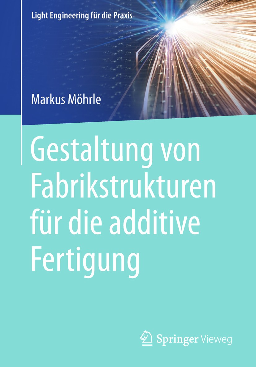 Titlebook: Gestaltung von Fabrikstrukturen für die additive Fertigung; Markus Möhrle Book 2018 Der/die Herausgeber bzw. der/die Autor(en), exklusiv l Titlebook: Gestaltung von Fabrikstrukturen für die additive Fertigung; Markus Möhrle Book 2018 Der/die Herausgeber bzw. der/die Autor(en), exklusiv l