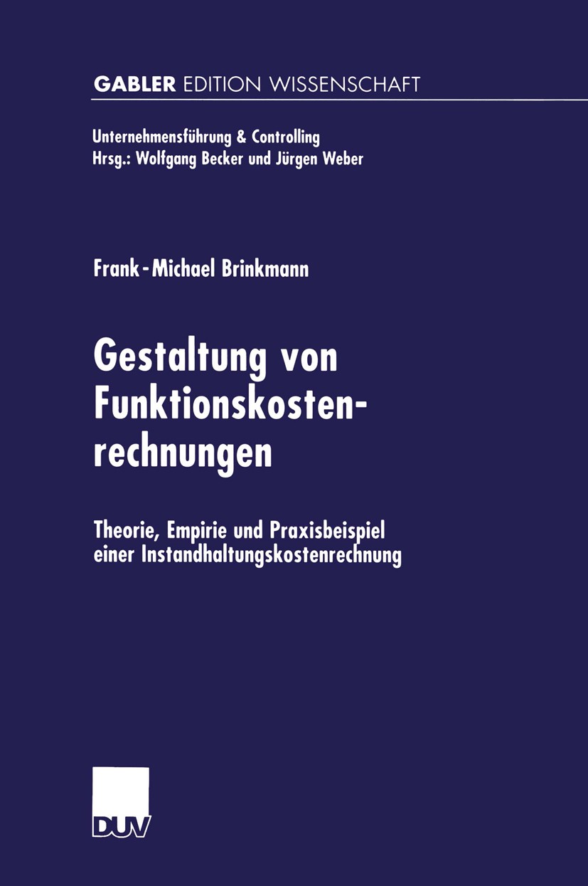 Titlebook: Gestaltung von Funktionskostenrechnungen; Theorie, Empirie und Frank-Michael Brinkmann Book 2001 Springer Fachmedien Wiesbaden 2001 Anlagen Titlebook: Gestaltung von Funktionskostenrechnungen; Theorie, Empirie und Frank-Michael Brinkmann Book 2001 Springer Fachmedien Wiesbaden 2001 Anlagen