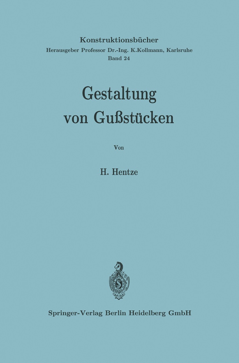 Titlebook: Gestaltung von Gußstücken; Horst Hentze Book 1969 Springer-Verlag Berlin Heidelberg 1969 Arbeit.Fertigung.Gussstück.Handel.Konstruktion.Ma Titlebook: Gestaltung von Gußstücken; Horst Hentze Book 1969 Springer-Verlag Berlin Heidelberg 1969 Arbeit.Fertigung.Gussstück.Handel.Konstruktion.Ma