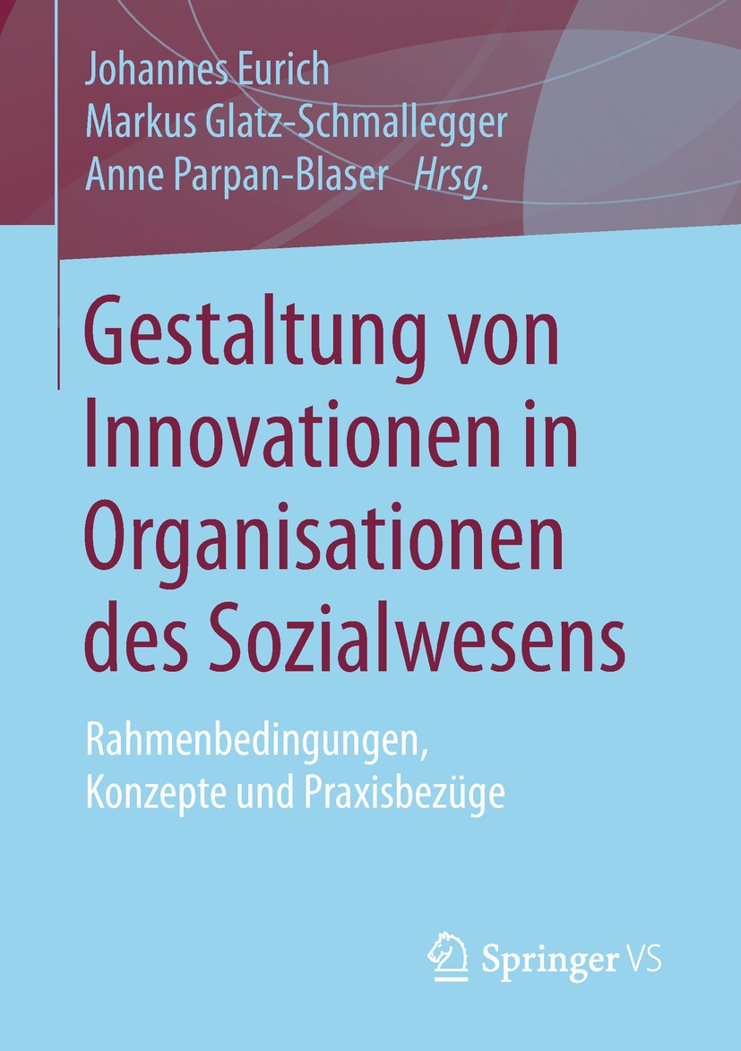 Titlebook: Gestaltung von Innovationen in Organisationen des Sozialwesens; Rahmenbedingungen, K Johannes Eurich,Markus Glatz-Schmallegger,Anne Par Boo Titlebook: Gestaltung von Innovationen in Organisationen des Sozialwesens; Rahmenbedingungen, K Johannes Eurich,Markus Glatz-Schmallegger,Anne Par Boo