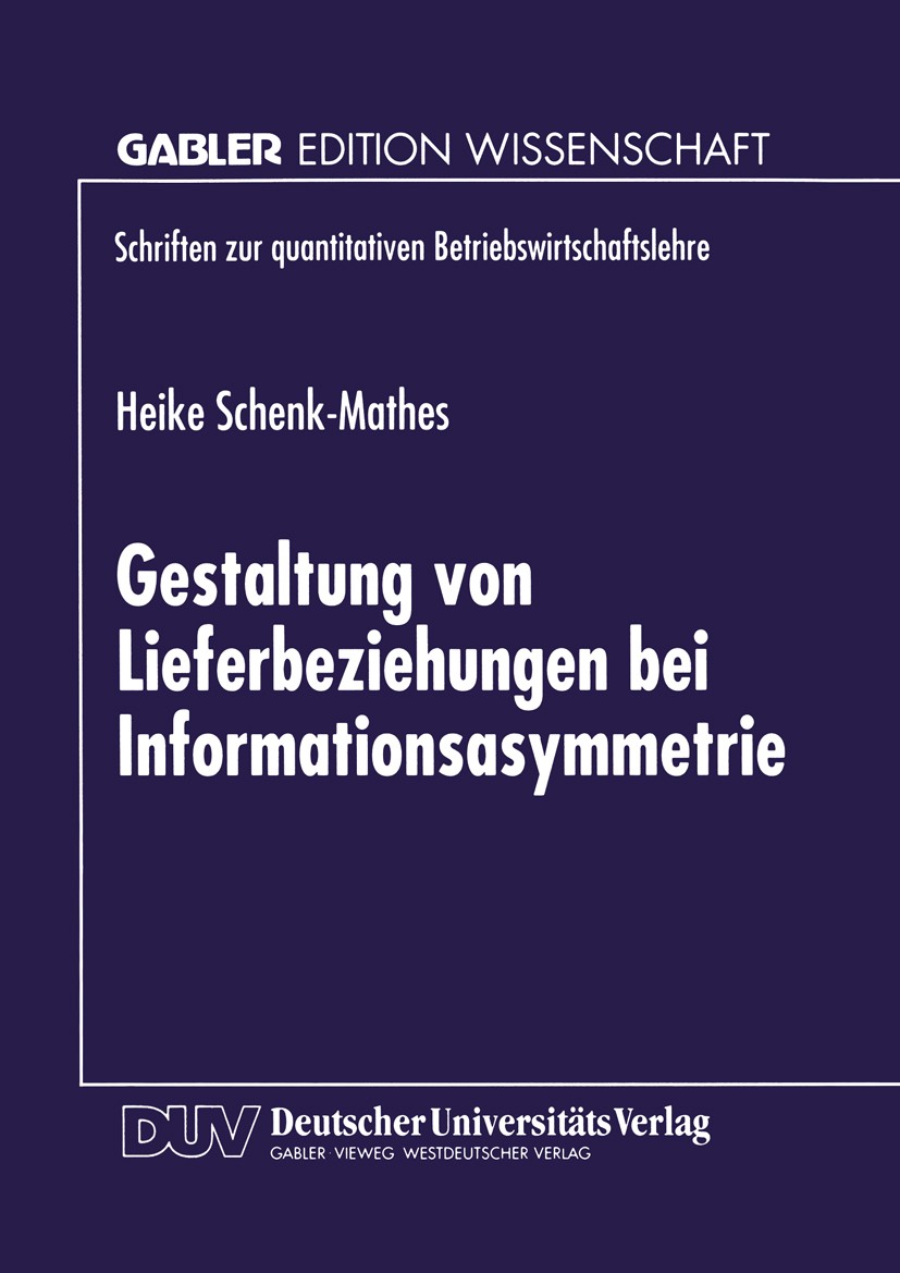 Titlebook: Gestaltung von Lieferbeziehungen bei Informationsasymmetrie; Heike Y. Schenk-Mathes Book 1999 Betriebswirtschaftlicher Verlag Dr. Th. Gabl Titlebook: Gestaltung von Lieferbeziehungen bei Informationsasymmetrie; Heike Y. Schenk-Mathes Book 1999 Betriebswirtschaftlicher Verlag Dr. Th. Gabl