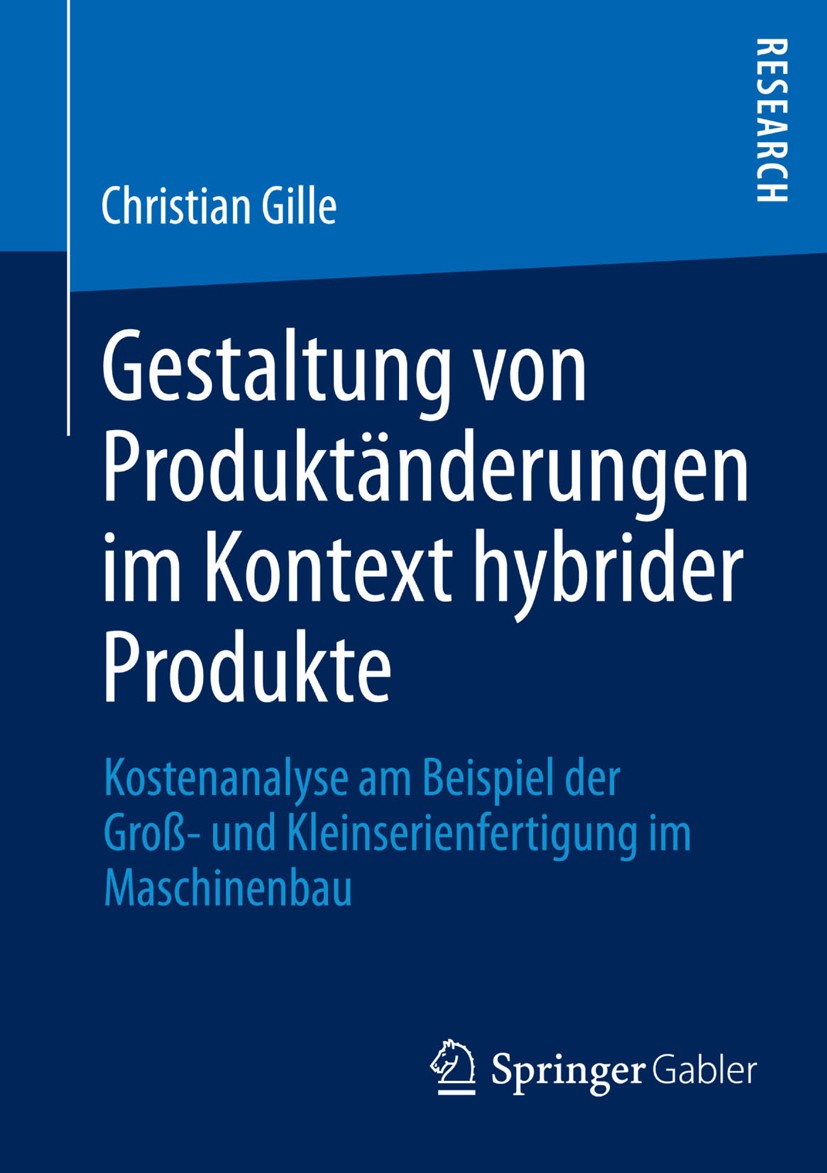 Titlebook: Gestaltung von Produktänderungen im Kontext hybrider Produkte; Kostenanalyse am Bei Christian Gille Book 2013 Springer Fachmedien Wiesbaden Titlebook: Gestaltung von Produktänderungen im Kontext hybrider Produkte; Kostenanalyse am Bei Christian Gille Book 2013 Springer Fachmedien Wiesbaden