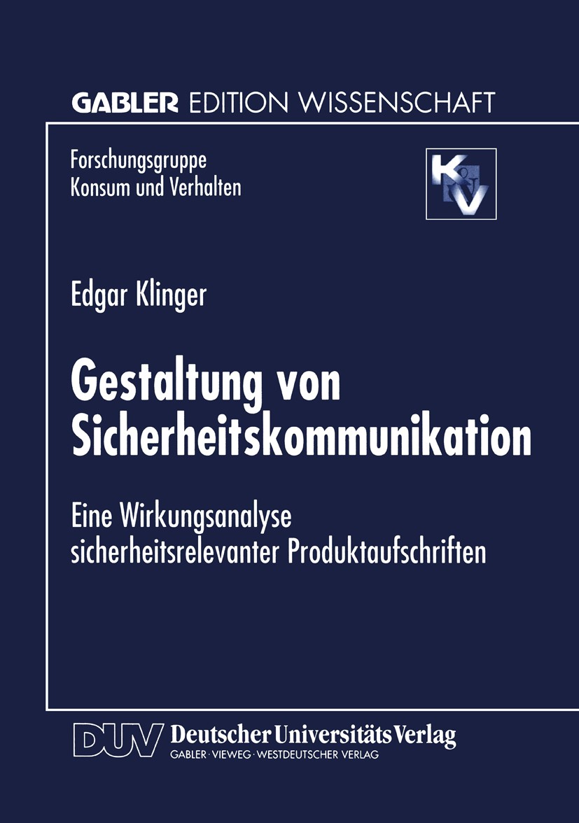 Titlebook: Gestaltung von Sicherheitskommunikation; Eine Wirkungsanalyse Edgar Klinger Textbook 1998 Springer Fachmedien Wiesbaden 1998 Forschungsgrup Titlebook: Gestaltung von Sicherheitskommunikation; Eine Wirkungsanalyse Edgar Klinger Textbook 1998 Springer Fachmedien Wiesbaden 1998 Forschungsgrup