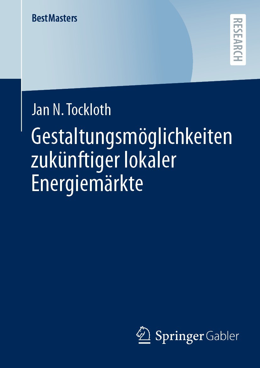 Titlebook: Gestaltungsmöglichkeiten zukünftiger lokaler Energiemärkte; Jan N. Tockloth Book 2024 Der/die Herausgeber bzw. der/die Autor(en), exklusiv Titlebook: Gestaltungsmöglichkeiten zukünftiger lokaler Energiemärkte; Jan N. Tockloth Book 2024 Der/die Herausgeber bzw. der/die Autor(en), exklusiv