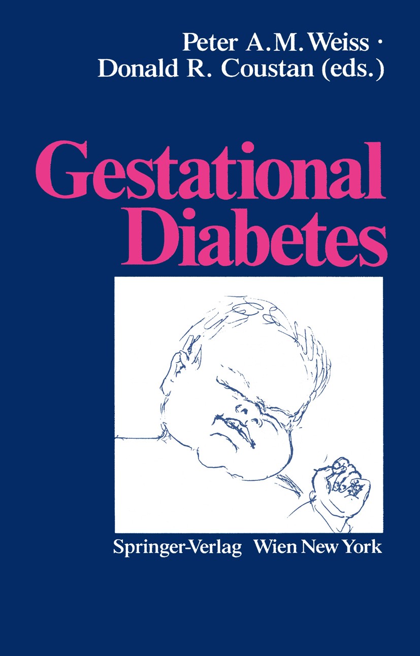 Titlebook: Gestational Diabetes; Peter A. M. Weiss,Donald R. Coustan (Director of M Book 1988 Springer-Verlag/Wien 1988 Diabetes.Diabetes mellitus.bi Titlebook: Gestational Diabetes; Peter A. M. Weiss,Donald R. Coustan (Director of M Book 1988 Springer-Verlag/Wien 1988 Diabetes.Diabetes mellitus.bi