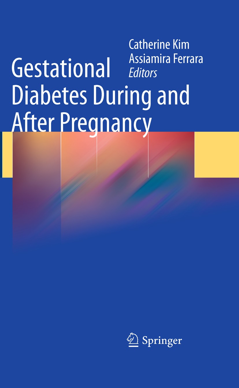Titlebook: Gestational Diabetes During and After Pregnancy; Catherine Kim,Assiamira Ferrara Book 2010 Springer-Verlag London Limited 2010 maternal an Titlebook: Gestational Diabetes During and After Pregnancy; Catherine Kim,Assiamira Ferrara Book 2010 Springer-Verlag London Limited 2010 maternal an