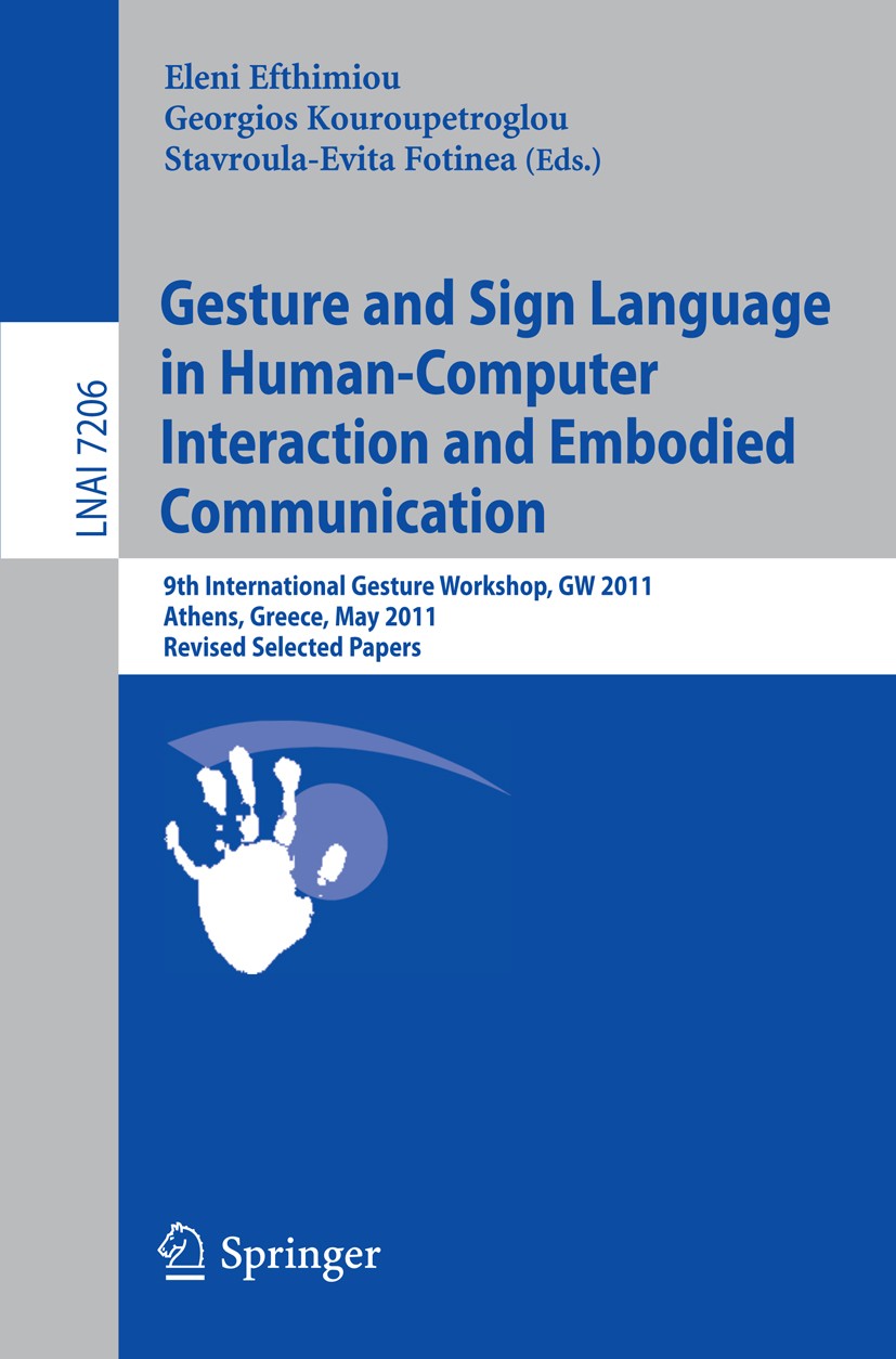 Titlebook: Gesture and Sign Language in Human-Computer Interaction and Embodied Communication; 9th International Ge Eleni Efthimiou,Georgios Kouroupet Titlebook: Gesture and Sign Language in Human-Computer Interaction and Embodied Communication; 9th International Ge Eleni Efthimiou,Georgios Kouroupet