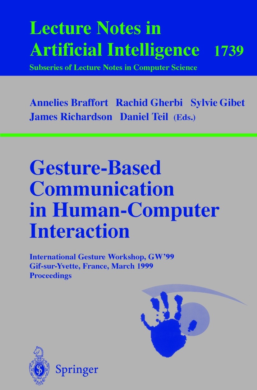 Titlebook: Gesture-Based Communication in Human-Computer Interaction; International Gestur Annelies Braffort,Rachid Gherbi,James Richardson Conference Titlebook: Gesture-Based Communication in Human-Computer Interaction; International Gestur Annelies Braffort,Rachid Gherbi,James Richardson Conference