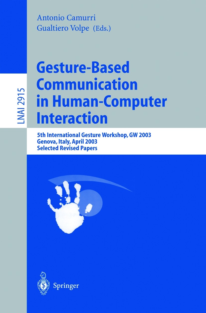Titlebook: Gesture-Based Communication in Human-Computer Interaction; 5th International Ge Antonio Camurri,Gualtiero Volpe Conference proceedings 2004 Titlebook: Gesture-Based Communication in Human-Computer Interaction; 5th International Ge Antonio Camurri,Gualtiero Volpe Conference proceedings 2004