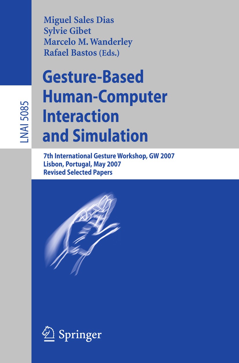 Titlebook: Gesture-Based Human-Computer Interaction and Simulation; 7th International Ge Miguel Sales Dias,Sylvie Gibet,Rafael Bastos Conference proce Titlebook: Gesture-Based Human-Computer Interaction and Simulation; 7th International Ge Miguel Sales Dias,Sylvie Gibet,Rafael Bastos Conference proce