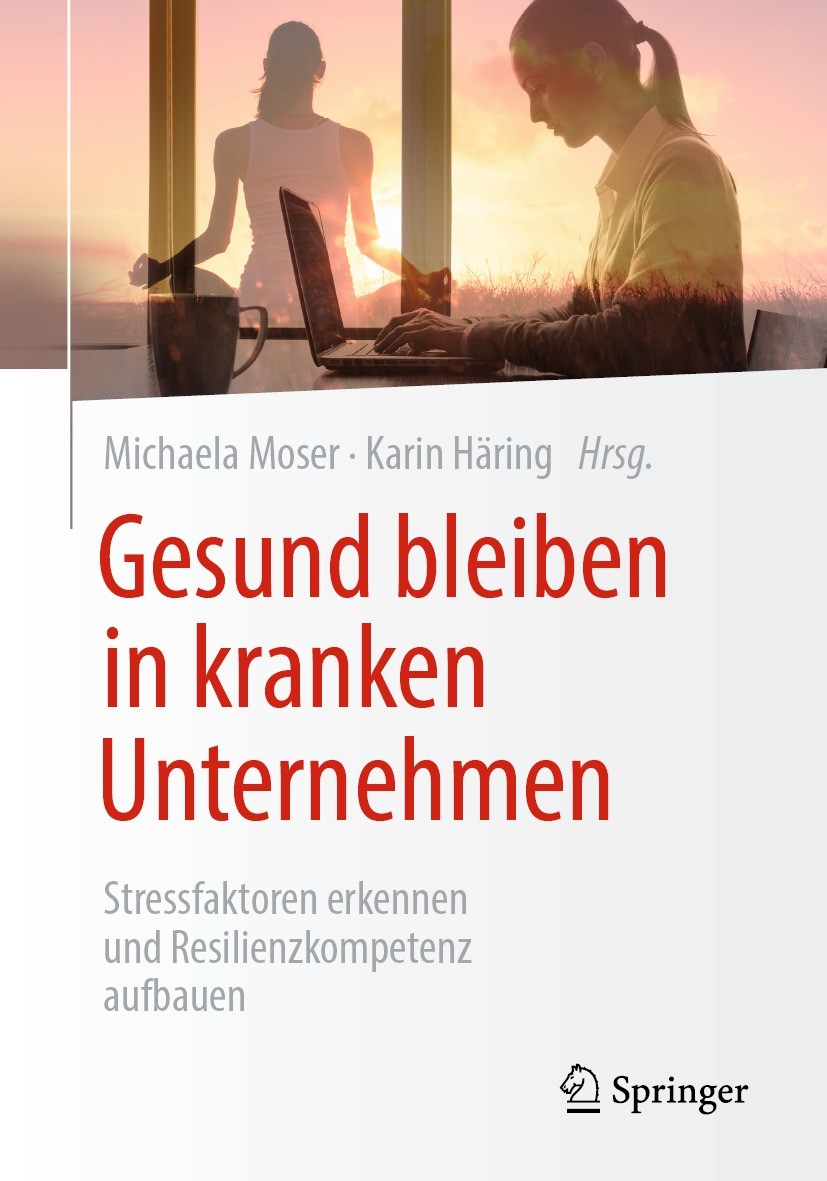 Titlebook: Gesund bleiben in kranken Unternehmen; Stressfaktoren erken Michaela Moser,Karin Häring Book 2023 Der/die Herausgeber bzw. der/die Autor(en Titlebook: Gesund bleiben in kranken Unternehmen; Stressfaktoren erken Michaela Moser,Karin Häring Book 2023 Der/die Herausgeber bzw. der/die Autor(en