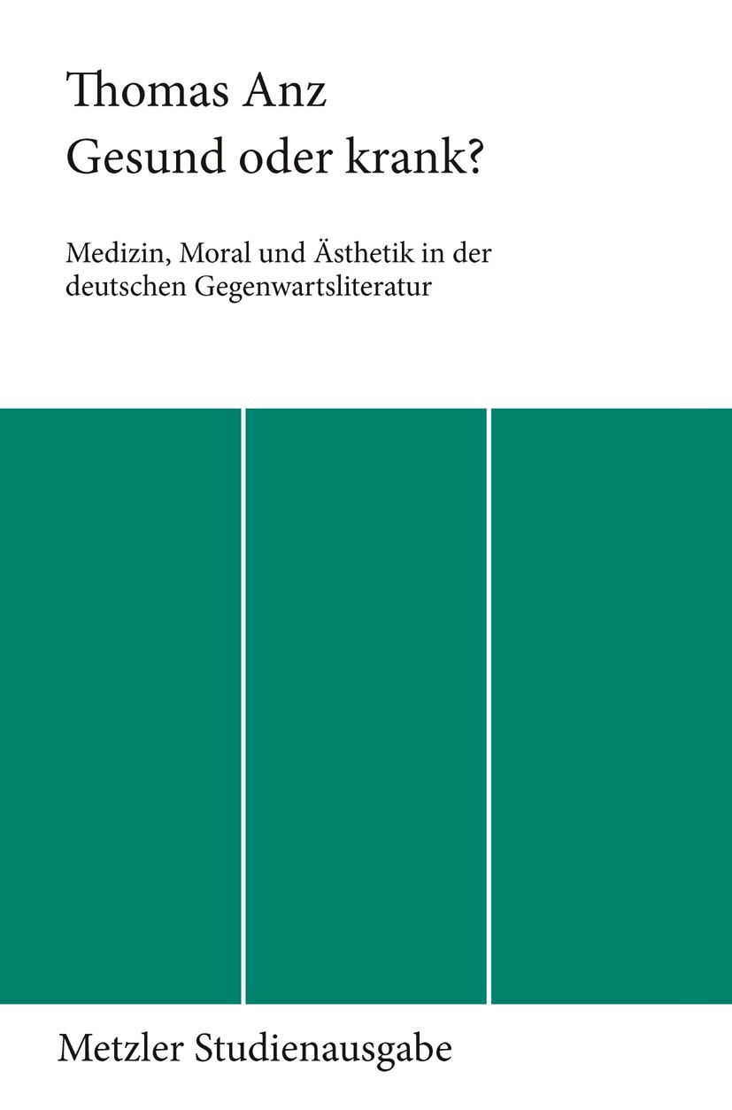 Titlebook: Gesund oder krank?; Medizin, Moral und Ä Thomas Anz Book 19891st edition Springer-Verlag Berlin Heidelberg 1989 Ästhetik.Aufklärung.Essay.G Titlebook: Gesund oder krank?; Medizin, Moral und Ä Thomas Anz Book 19891st edition Springer-Verlag Berlin Heidelberg 1989 Ästhetik.Aufklärung.Essay.G